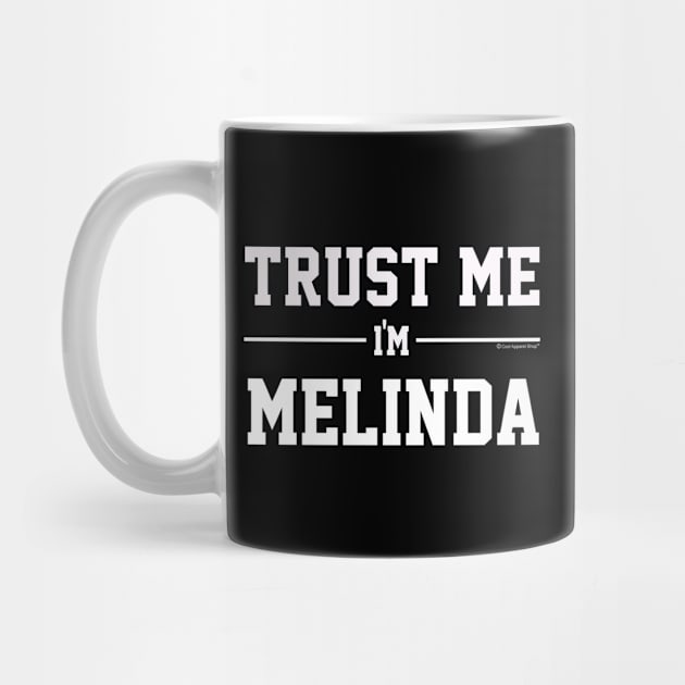 Trust Me Im MELINDA. Cool Gift Idea For Friends by CoolApparelShop